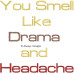 ALW531 You smell like drama